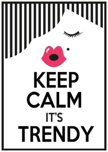 Keep Calm Trendy Keep Calm Trendy