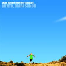 DAVID MENGUAL FREE SPIRITS BIG BAND: Menta, Diari Sonor