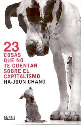 23 cosas que no te cuentan sobre el capitalismo. Ha-Joon Chang