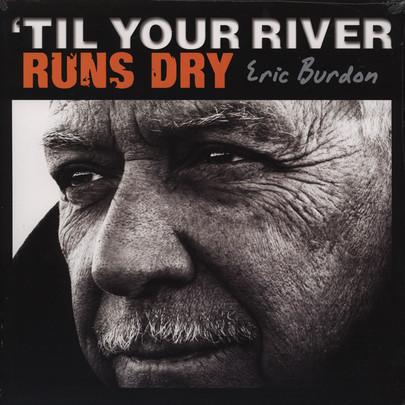 'TIL YOUR RIVER RUNS DRY - Eric Burdon, 2013