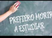 Prefiero morir estudiar