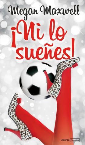 ¡Ni Lo Sueñes! - Megan Maxwell