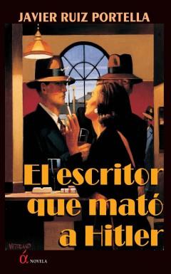 Reseña: El escritor que mató a Hitler, de Javier Ruiz Portella