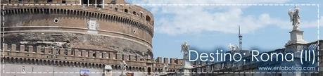 Destino: Roma (II)