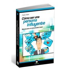 como-ser-una-persona-influyente-manual-para-el-comunicador-total