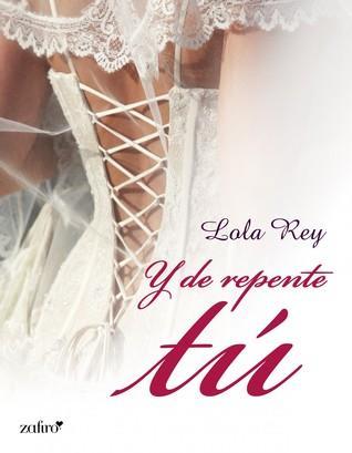 Y De Repente Tú - Lola Rey Gómez