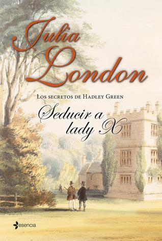 Seducir a Lady X - Los secretos de Hadley Green #3 - Julia London
