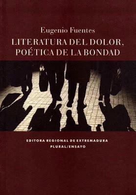 Literatura del dolor, poética de la bondad. Eugenio Fuentes
