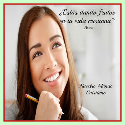 ¿Estás dando frutos en tu vida cristiana?