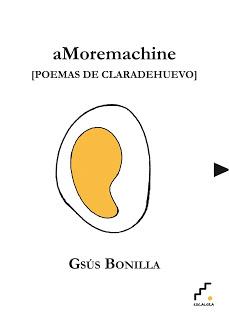 aMoremachine [poemas de claradehuevo], de Gsús Bonilla