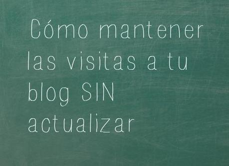 Blog (7): Cómo tener visitas sin actualizar nuestro blog