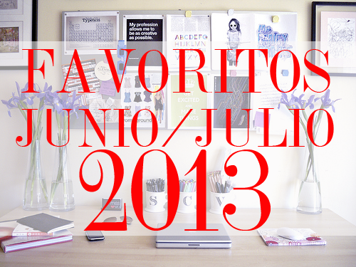 FAVORITOS JUNIO-JULIO 2013