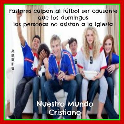 Pastores culpan al fútbol ser causante que los domingos las personas no asistan a la iglesia