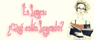Es Lunes: ¿Qué estás leyendo? Es Lunes: ¿Qué estás leyendo?