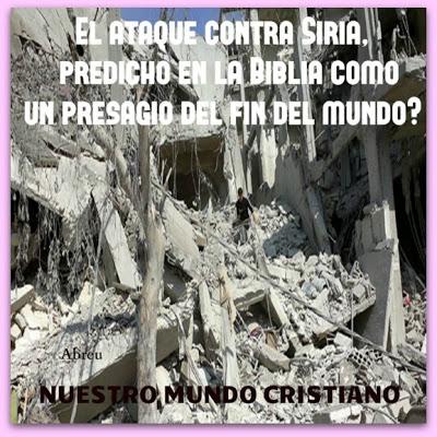 El ataque contra Siria, ¿predicho en la Biblia como un presagio del fin del mundo?