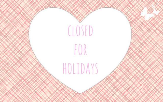 CLOSED FOR HOLIDAYS