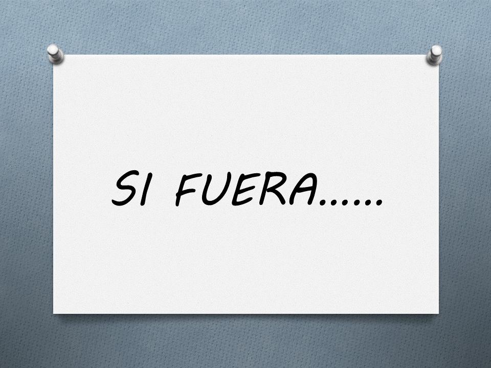 SI FUERA.....no sería