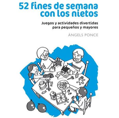 52 fines de semana con los nietos Juegos y actividades divertidas para pequeños y mayores