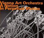 Vienna Art Orchestra: A Notion In Perpetual Motion (1985 / Reed. 2010) Vienna Art Orchestra: A Notion In Perpetual Motion (1985 / Reed. 2010)
