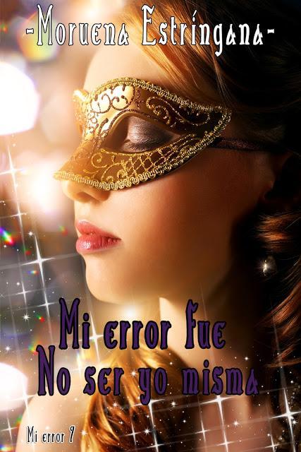 PRIMEROS CAPÍTULOS EN EXCLUSIVA DE MI LIBRO'MI ERROR FUE NO SER YO MISMA' SÉPTIMO LIBRO DE LA SERIE PRIMEROS CAPÍTULOS EN EXCLUSIVA DE MI LIBRO'MI ERROR FUE NO SER YO MISMA' SÉPTIMO LIBRO DE LA SERIE