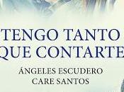 Reseña: Tengo tanto contarte Care Santos Ángeles Escudero