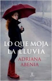 Reseña de Literatura | Lo que moja la lluvia, de Adriana Abenia