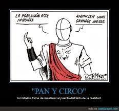 Mucho Pan y Circo aumenta los males de la Sociedad