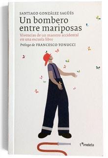 Un bombero entre mariposas. Vivencias de un maestro accidental en una escuela libre un bombero entre mariposas
