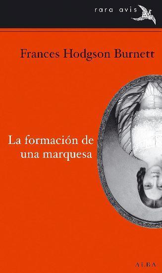 La formación de una marquesa. Frances Hodgson Burnett La formación de una marquesa. Frances Hodgson Burnett
