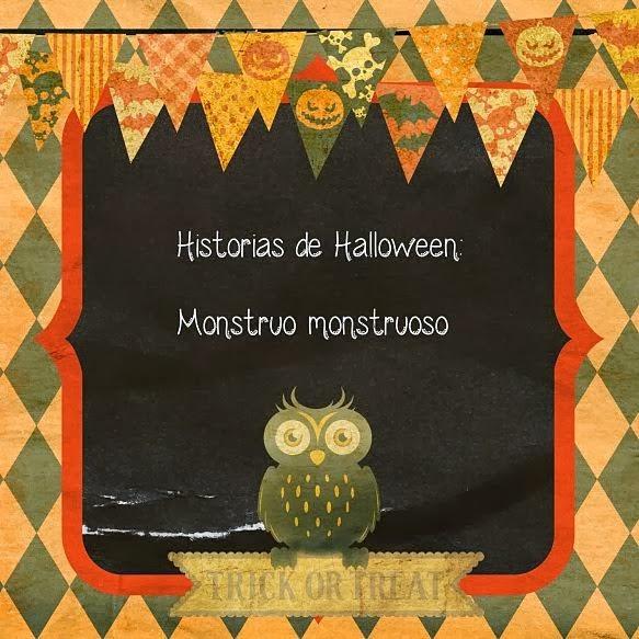 Reto Historias de Halloween: nº7 Monstruo monstruoso