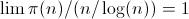 [;\lim\pi(n)/(n/\log(n))=1;]