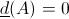 [;\underline{d}(A)=0;]