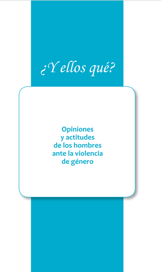 ¿y ellos qué? Opiniones y actitudes de los hombres ante la Violencia de Género”