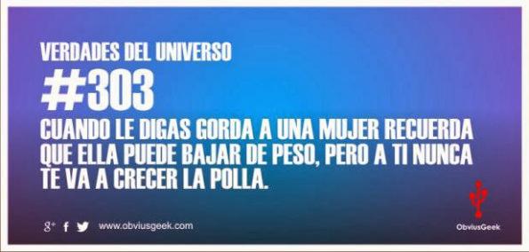 #verdadesdeluniverso 303 » CUANDO LE DIGAS GORDA A UNA MUJER RECUERDA QUE ELLA PUEDE BAJAR DE PESO, PERO A TI NUNCA TE VA A CRECER LA POLLA.