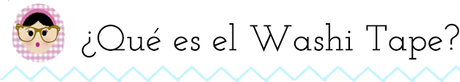 ¿ QUE ES EL WASHI TAPE ? ¿ QUE ES EL WASHI TAPE ?