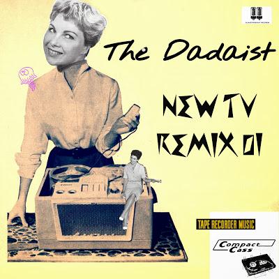 THE DADAIST - MY NEW TV REMIX 01  (MAXISINGLE)
