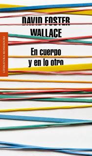 En cuerpo y en lo otro, de David Foster Wallace