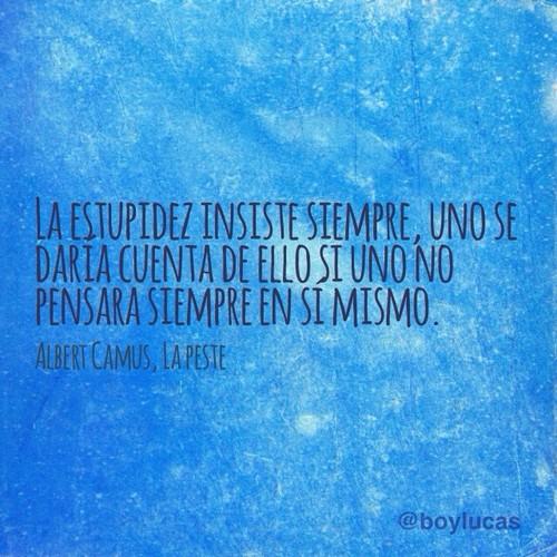 La estupidez insiste siempre, uno se daría cuenta de ello si… #citas #Camus #LaPeste