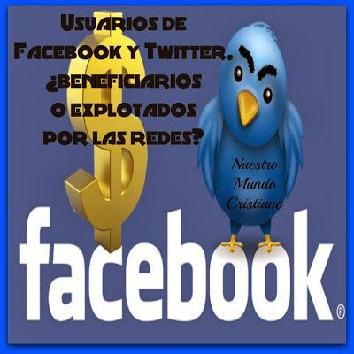 Usuarios de  Facebook y Twitter,  ¿beneficiarios  o explotados  por las redes?