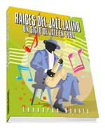 Hemos leido: Raíces del Jazz Latino: un siglo de Jazz en Cuba de Leonardo Acosta