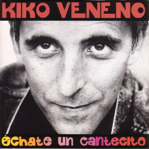 Kiko Veneno – Échate un cantecito