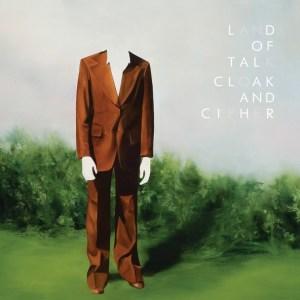 Land of Talk – Cloak and Cipher