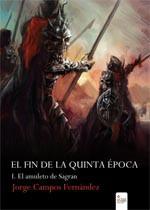 El amuleto de Sagran (El Fin de la Quinta Época I), de Jorge Campos Fernández