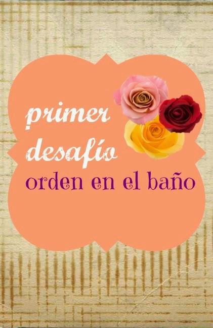 PRIMER DESAFIO: ORGANIZANDO NUESTRO BAÑO