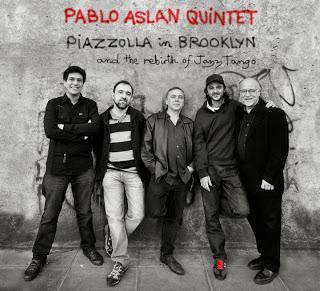 Pablo Aslan Quintet - Piazzolla in Brooklyn