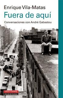 Fuera de aquí, conversaciones con André Gabastou