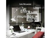 [RESEÑA LIBRO] Entre mundos Inés Recamier.