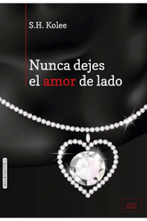 Nunca dejes el amor de lado,S.H. Kolee