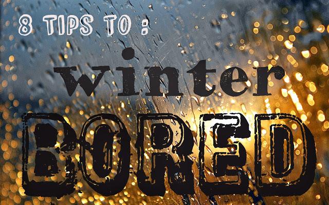 8 Tips to winter bored