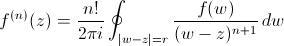 [;f^{(n)}(z)=\frac{n!}{2\pi i}\oint_{|w-z|=r}\frac{f(w)}{(w-z)^{n+1}}\,dw;]